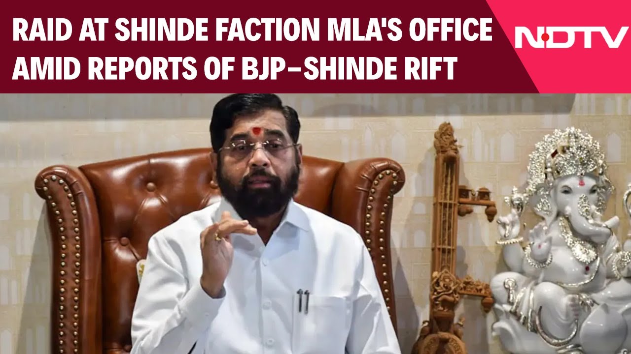 Raid At Shinde Faction MLA's Office Amid Reports of BJP-Shinde Rift