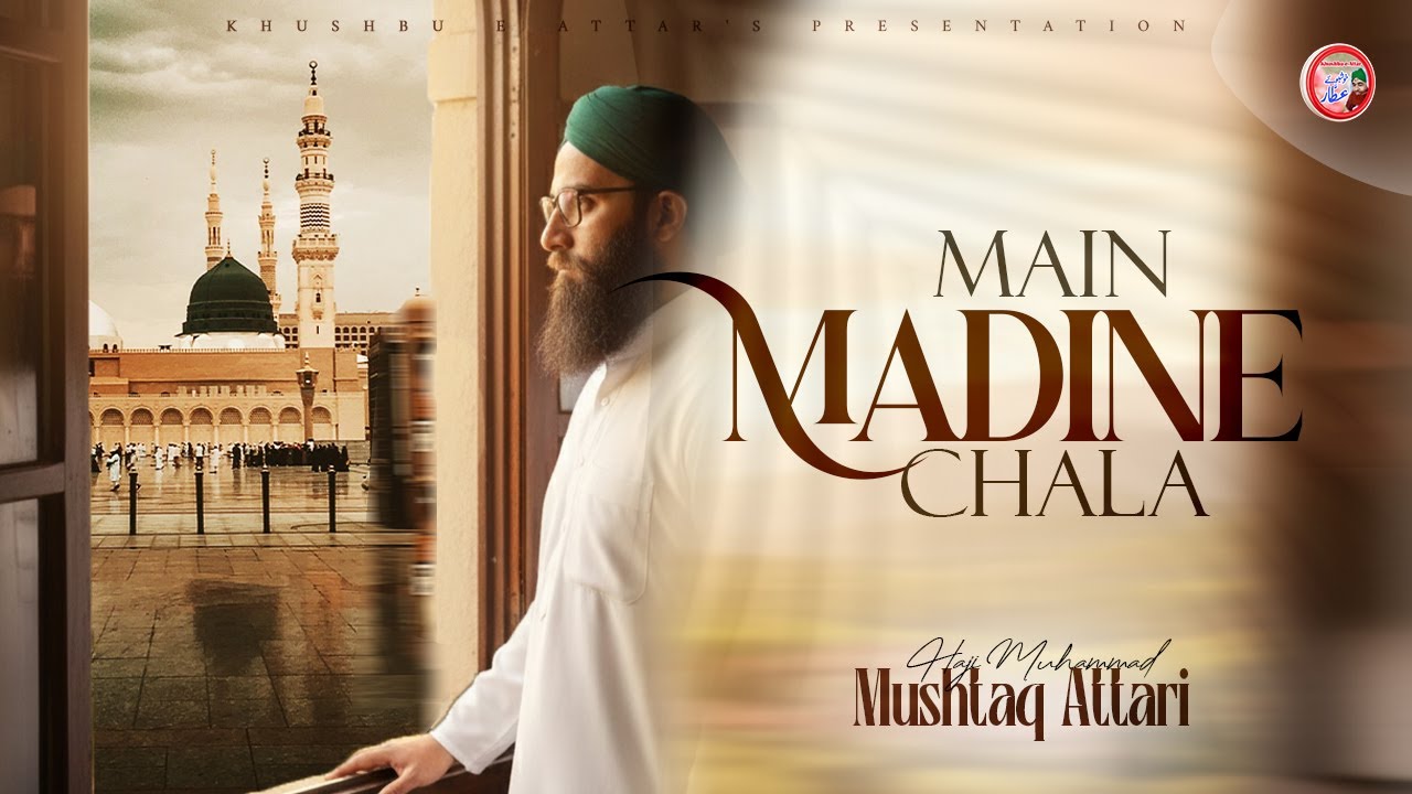 Main Madine Chala - Haji Mushtaq Attari - Phir Karam Hogaya