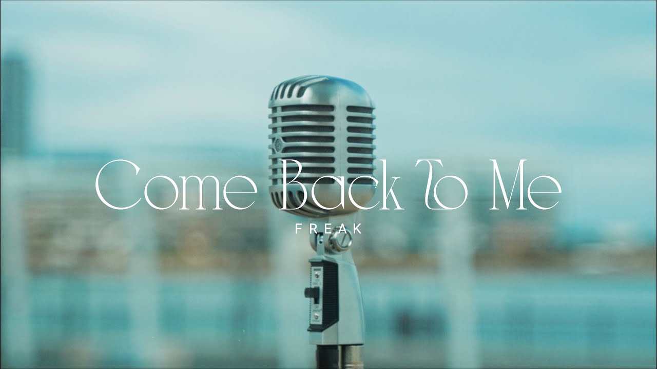 FREAK - Come Back To Me (Official Music Video)