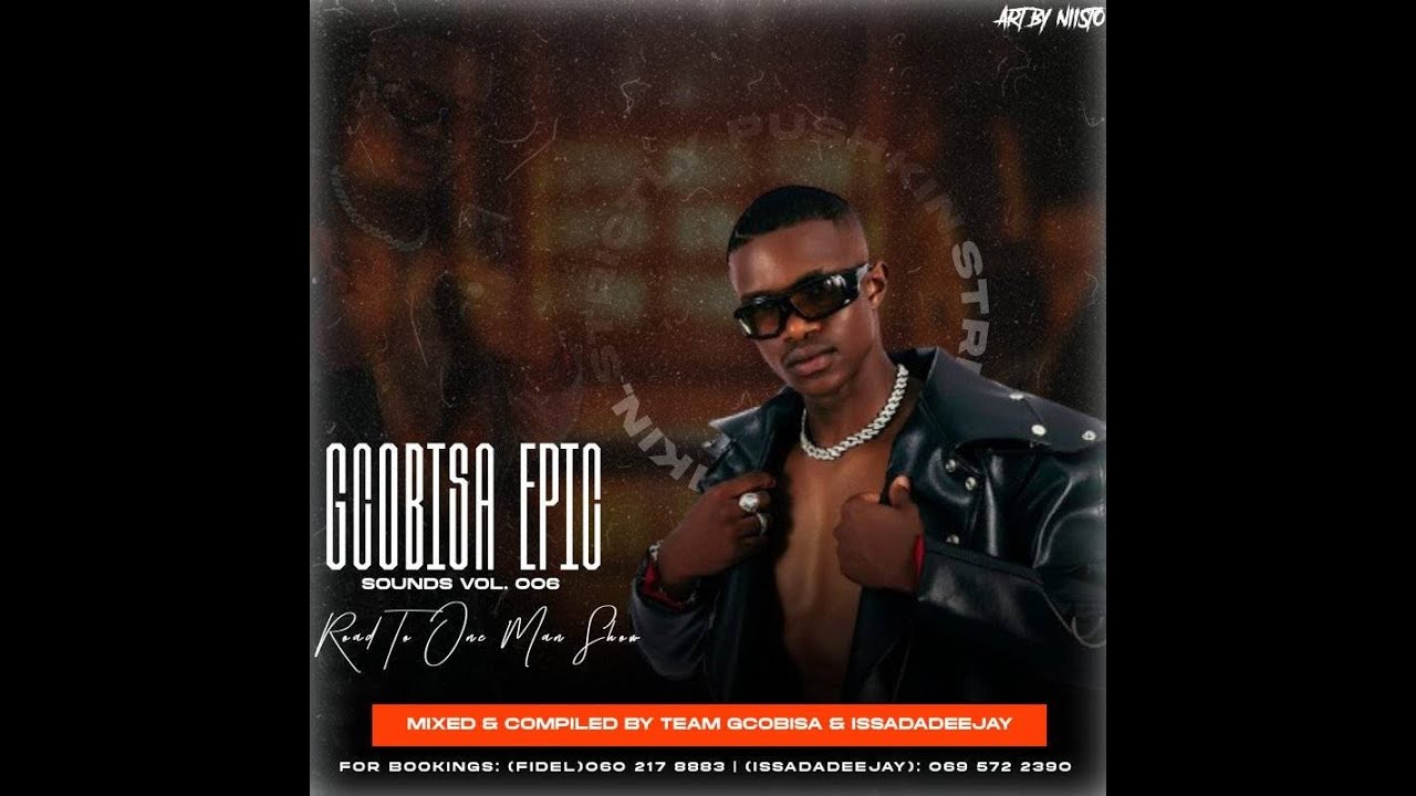 Gcobisa Epic Sounds Vol 06 (Road To One Man Show)By Team Gcobisa & IssaDaDeejay (Strictly Pushkin)