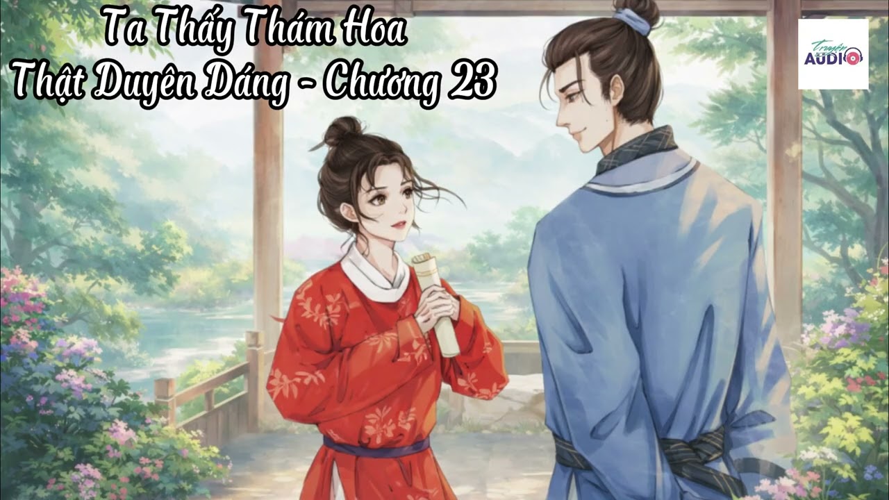 [Truyện Ngôn Tình] Ta Thấy Thám Hoa Thật Duyên Dáng (Chương 23)
