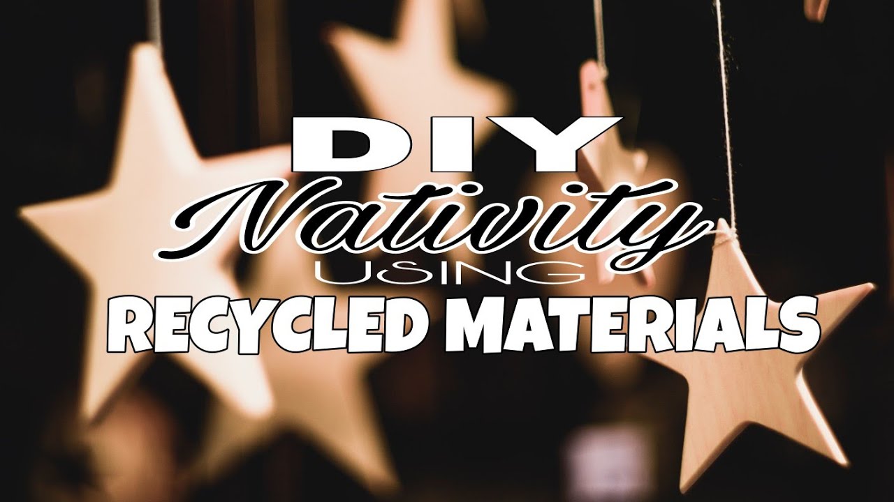 05: DIY BELEN / NATIVITY USING RECYCLED MATERIALS