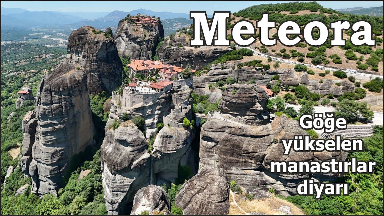 Doğa ve İnancın Buluştuğu Yer: Meteora (Yunanistan)