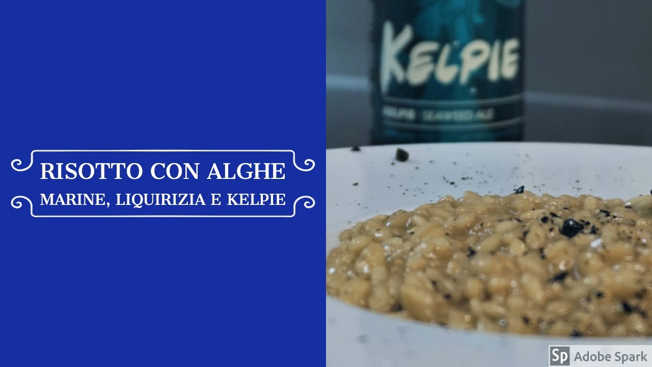 I Piatti dello Chef della Birra: Risotto con alghe marine, liquirizia e Kelpie