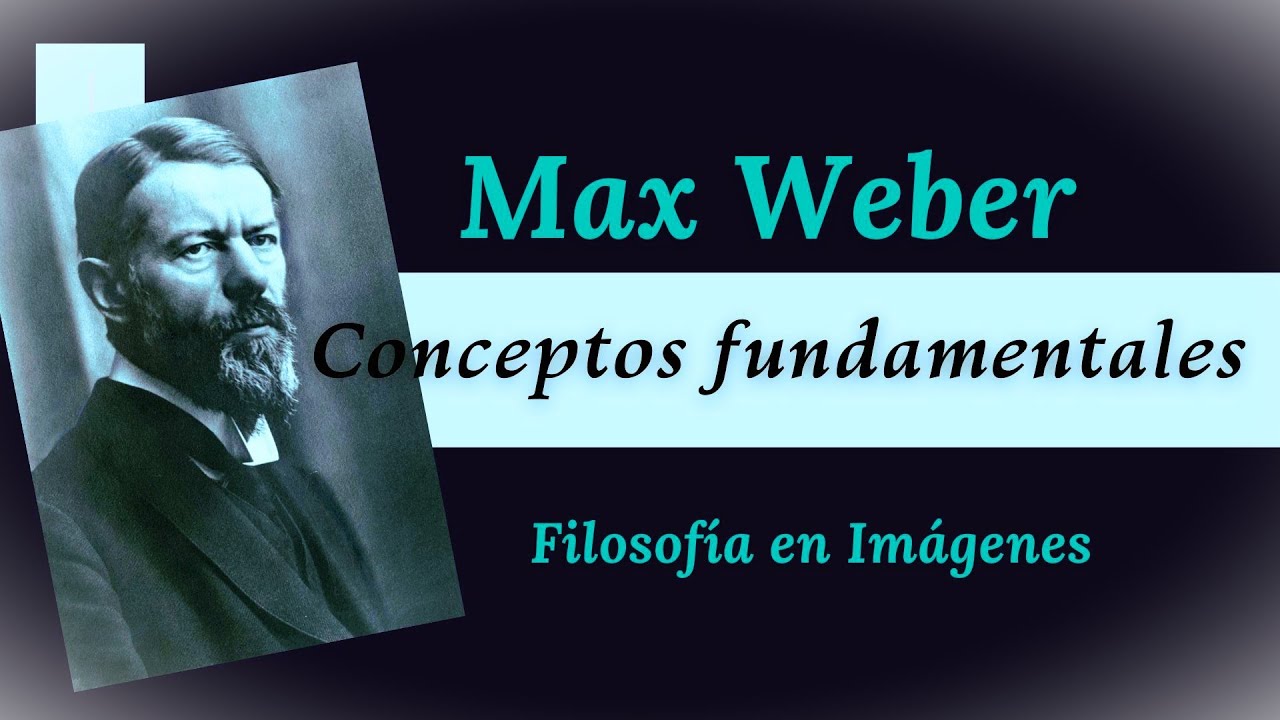 MAX WEBER: Conceptos fundamentales