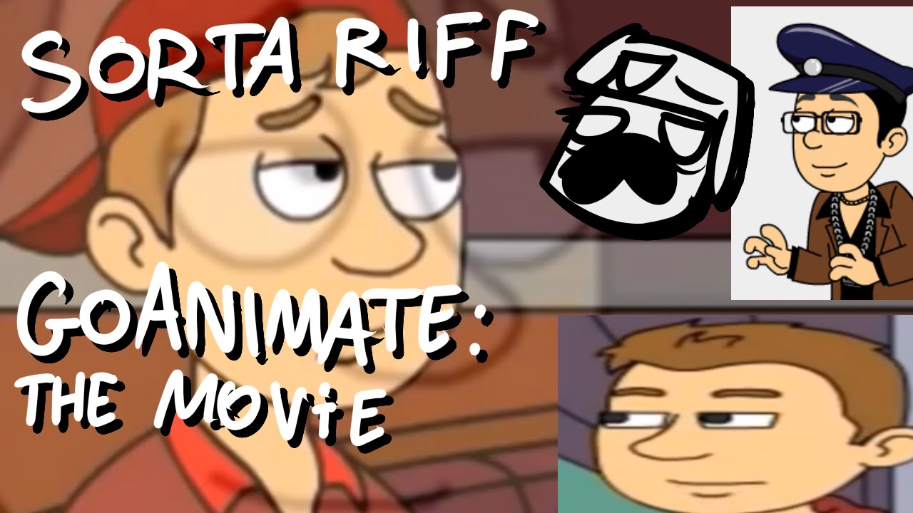 Sorta Riff- GoAnimate: The Movie