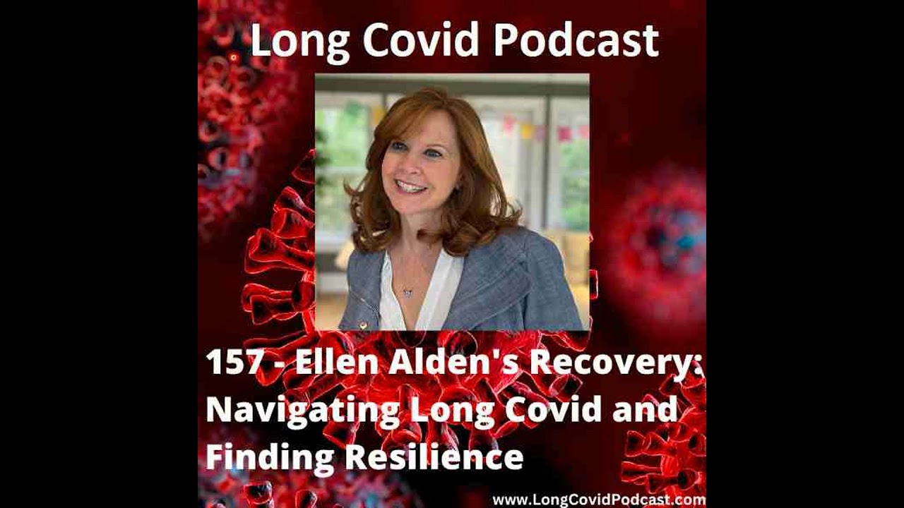 157 - Ellen Alden's Recovery: Navigating Long Covid and Finding Resilience