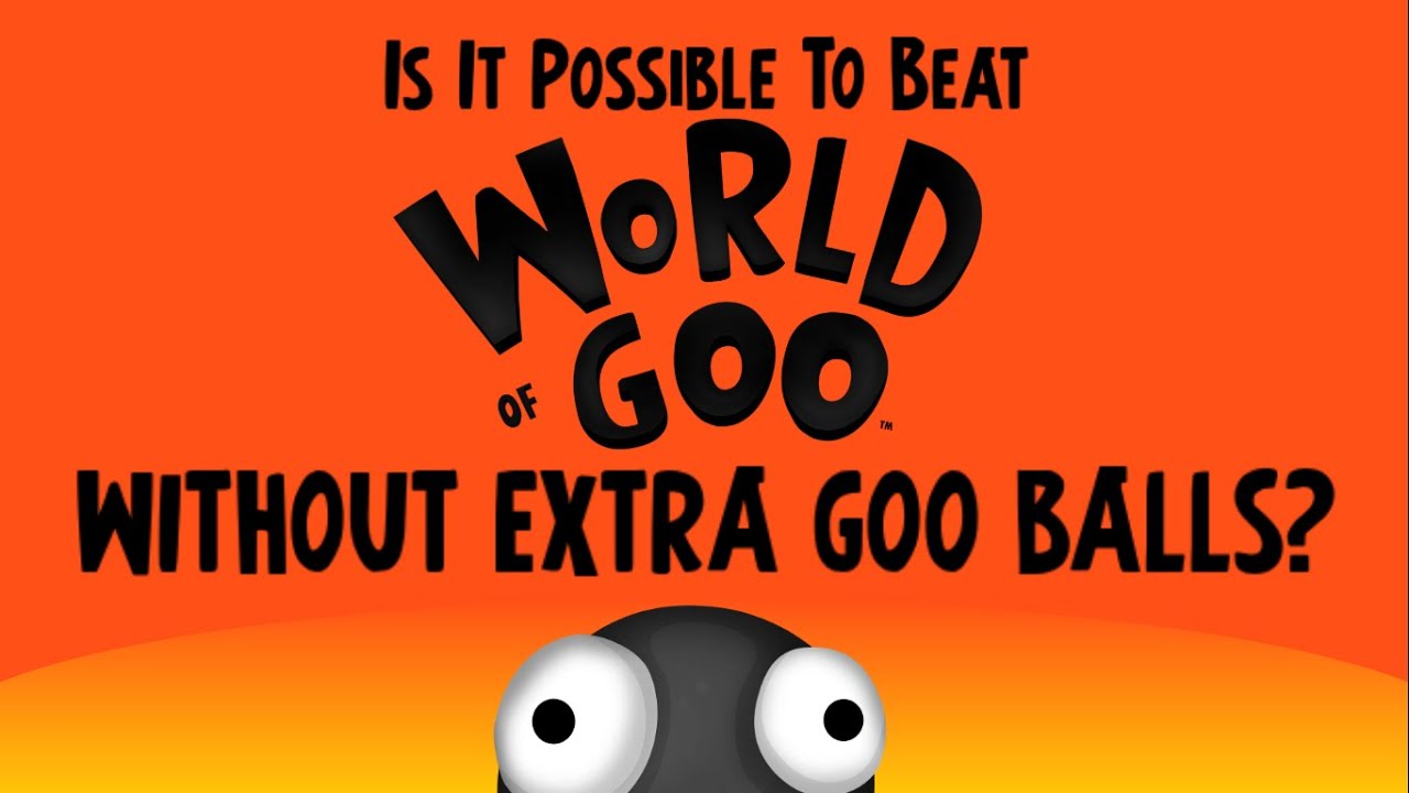 Is It Possible To Beat World of Goo's Demo Without Collecting Any Extra Goo Balls?
