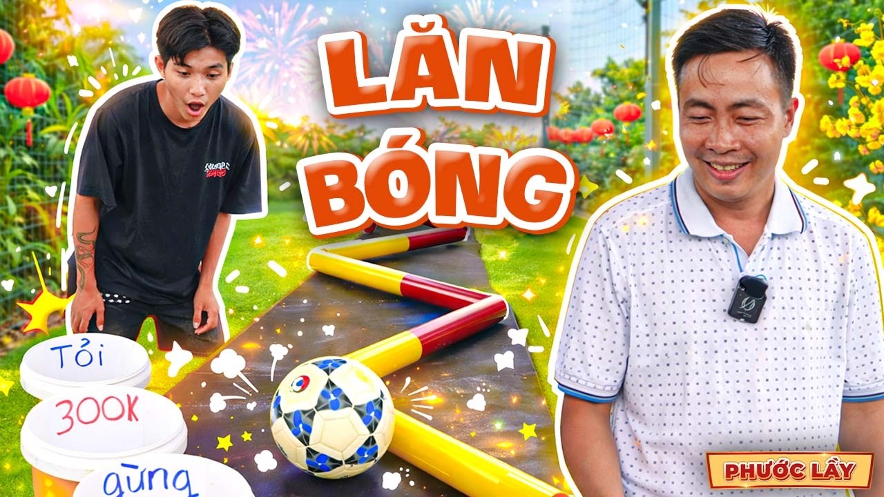 Thử Th&aacute;ch Lăn B&oacute;ng V&ograve;ng Cung - Ăn Thưởng Hay Ăn Tỏi? | Phước Lầy