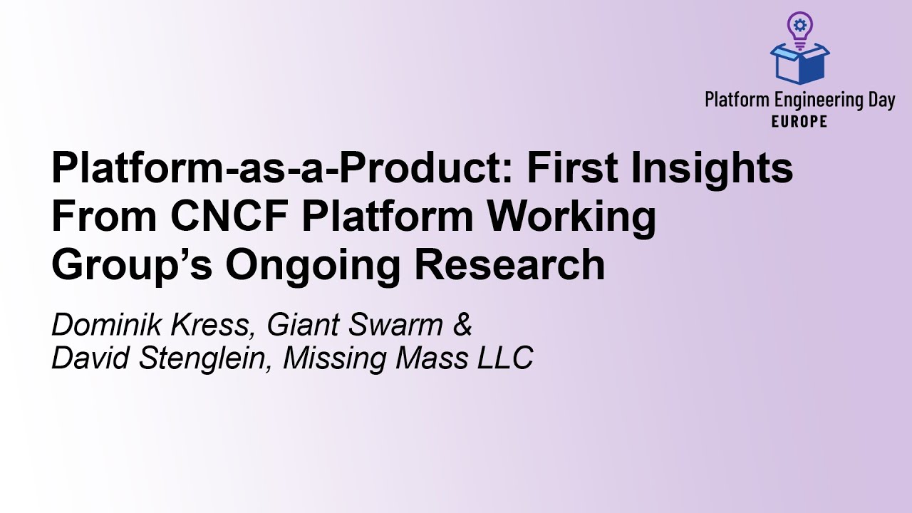 Platform-as-a-Product: First Insights From CNCF Platform Working... Dominik Kress & David Stenglein