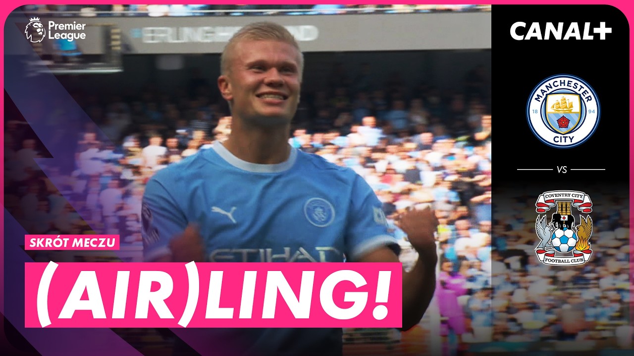 WYSOKIE LOTY ERLINGA HAALANDA! NIEŁATWA PRZEPRAWA CITY Z BENIAMINKIEM! MAN CITY &ndash; COVENTRY, SKR&Oacute;T
