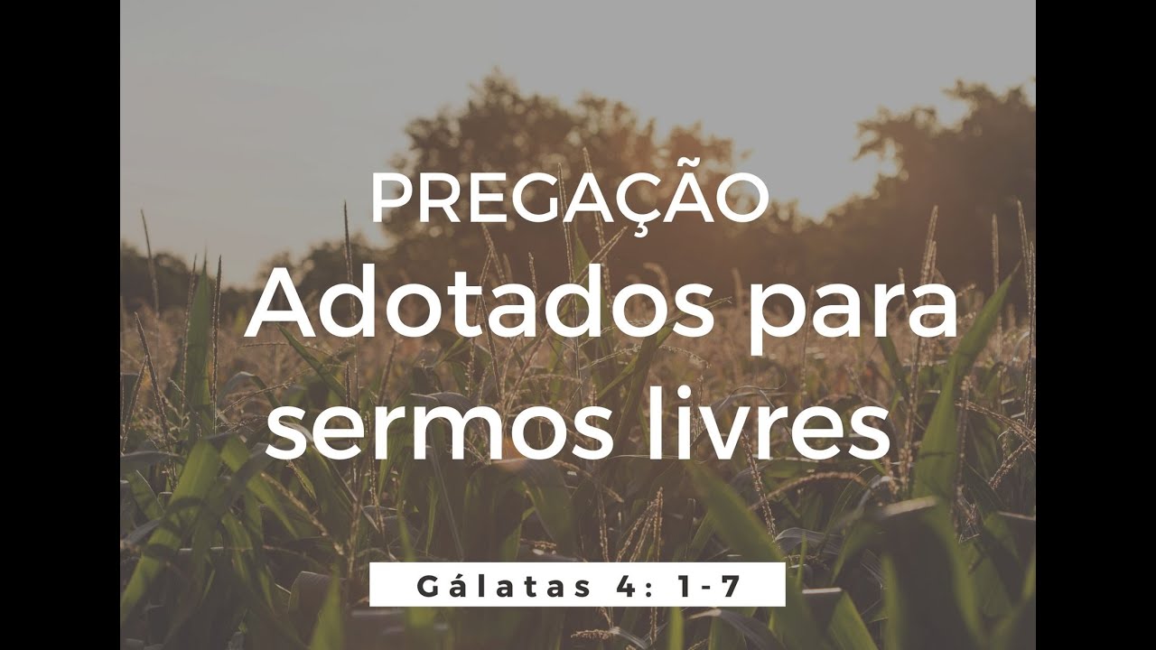 Pregação Gálatas 4: 1-7 - Adotados para sermos livres