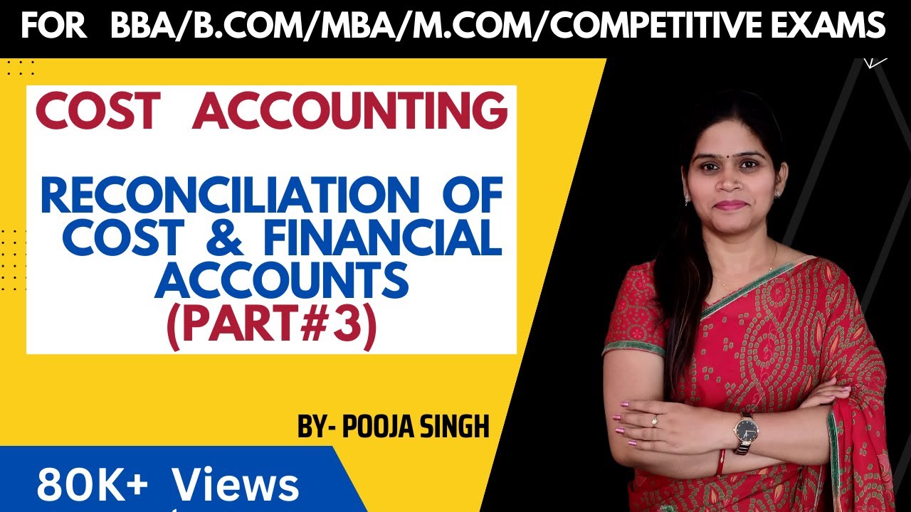Reconciliation of Cost & Financial Accounts | Cost Accounting | Part -3 | BBA | B.Com | M.Com | MBA