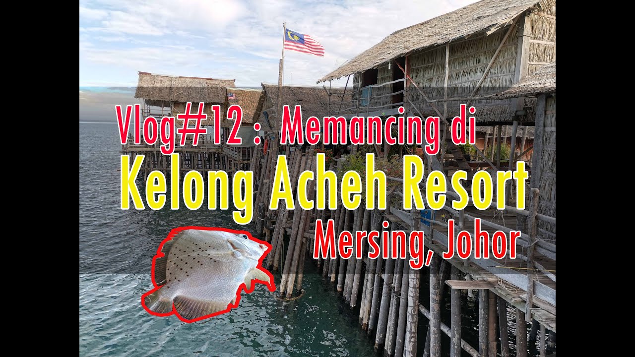 Vlog#12 Memancing di Kelong Acheh Resort,  Mersing, Johor