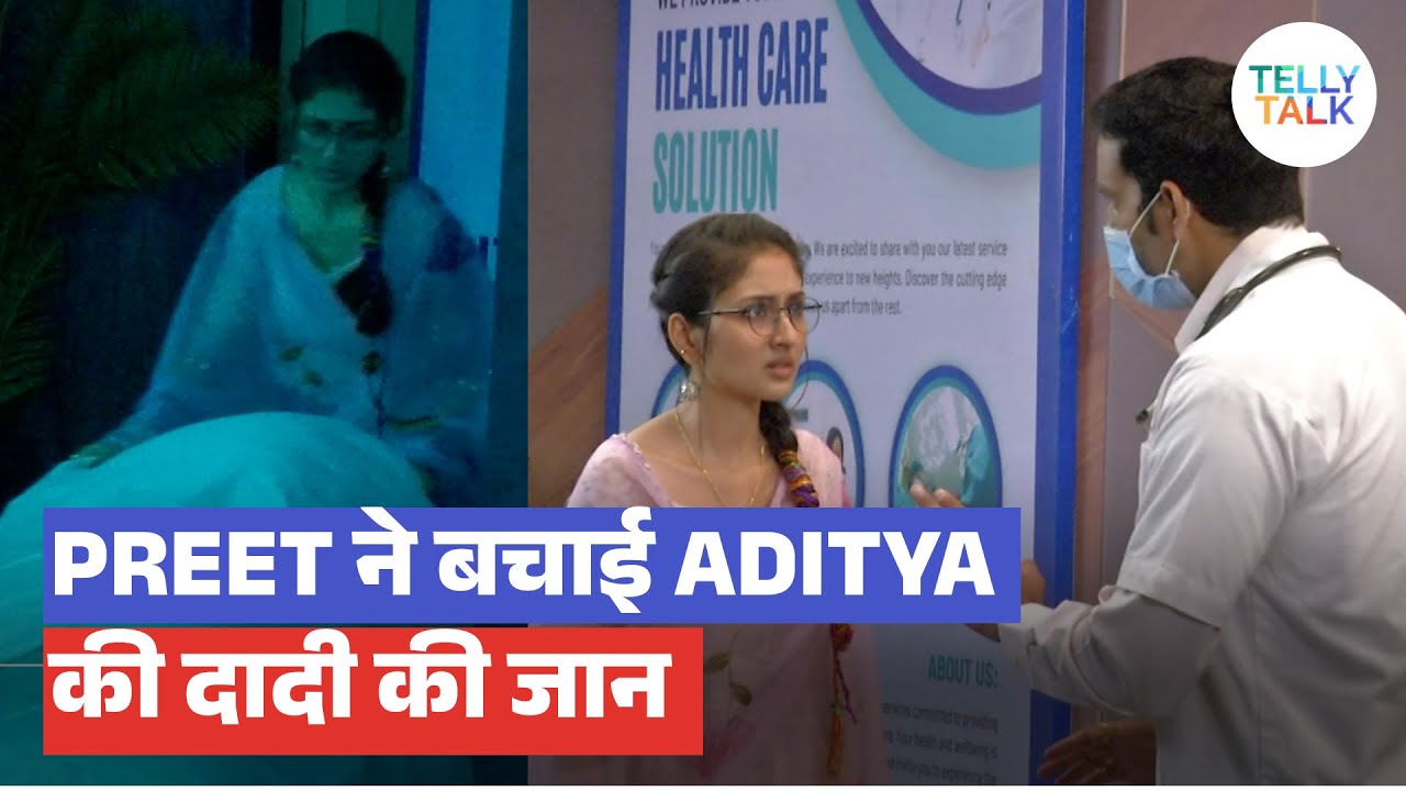 Parineetii update: Preet ne bachaayi Aditya ke Dadi ki jaan; Khud hi jaane padi KHATRE mein!