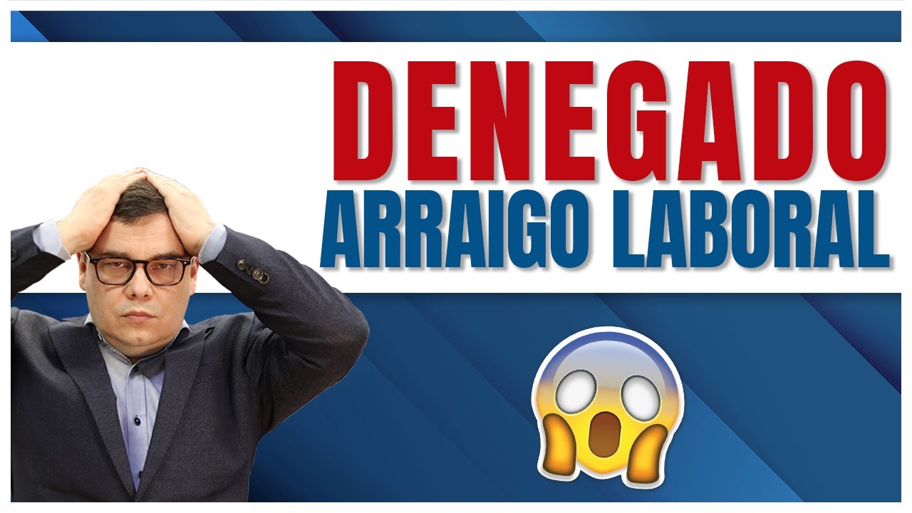 Denegado de Arraigo Laboral  en 2022 ❌😱
