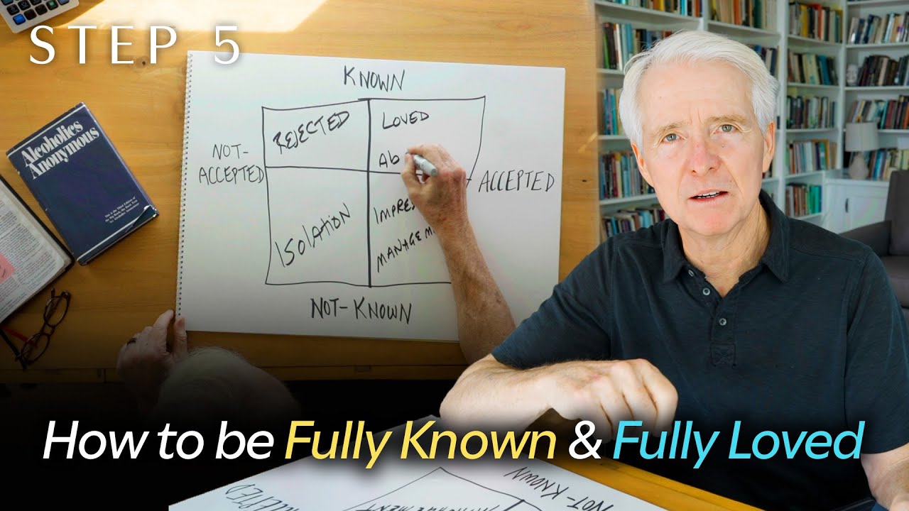 You Can Only Be Loved to the Extent You Are Known (Step 5b)