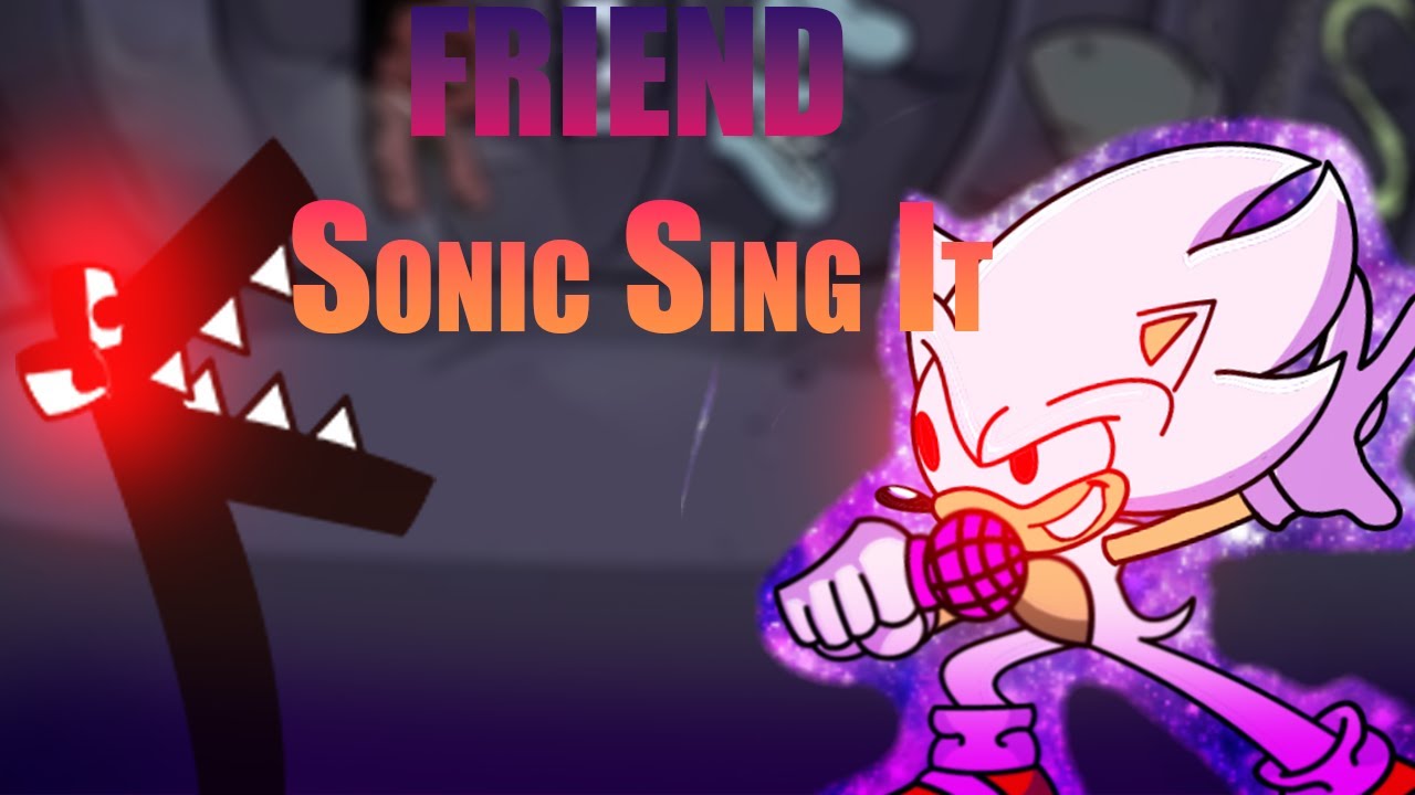 Friend Sonic Sing it / FNF Vs Alphabet Lore