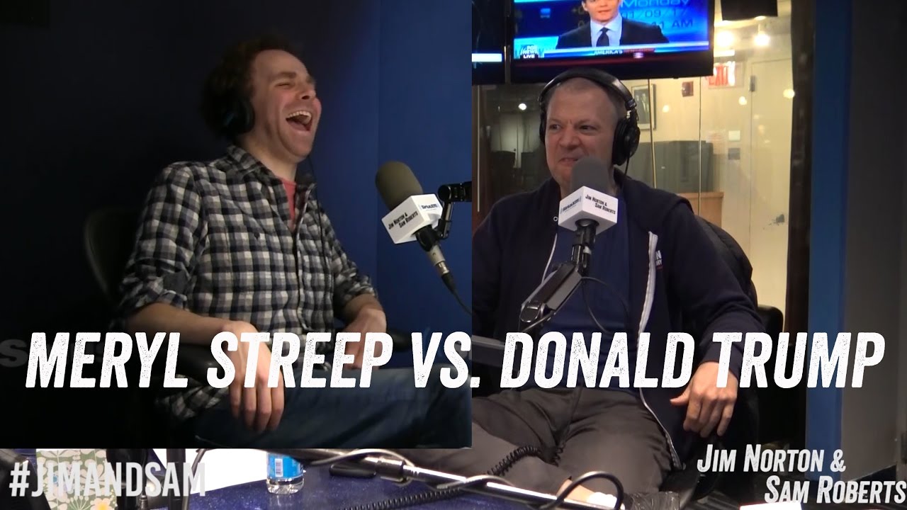 Meryl Streep vs. Donald Trump - Jim Norton & Sam Roberts