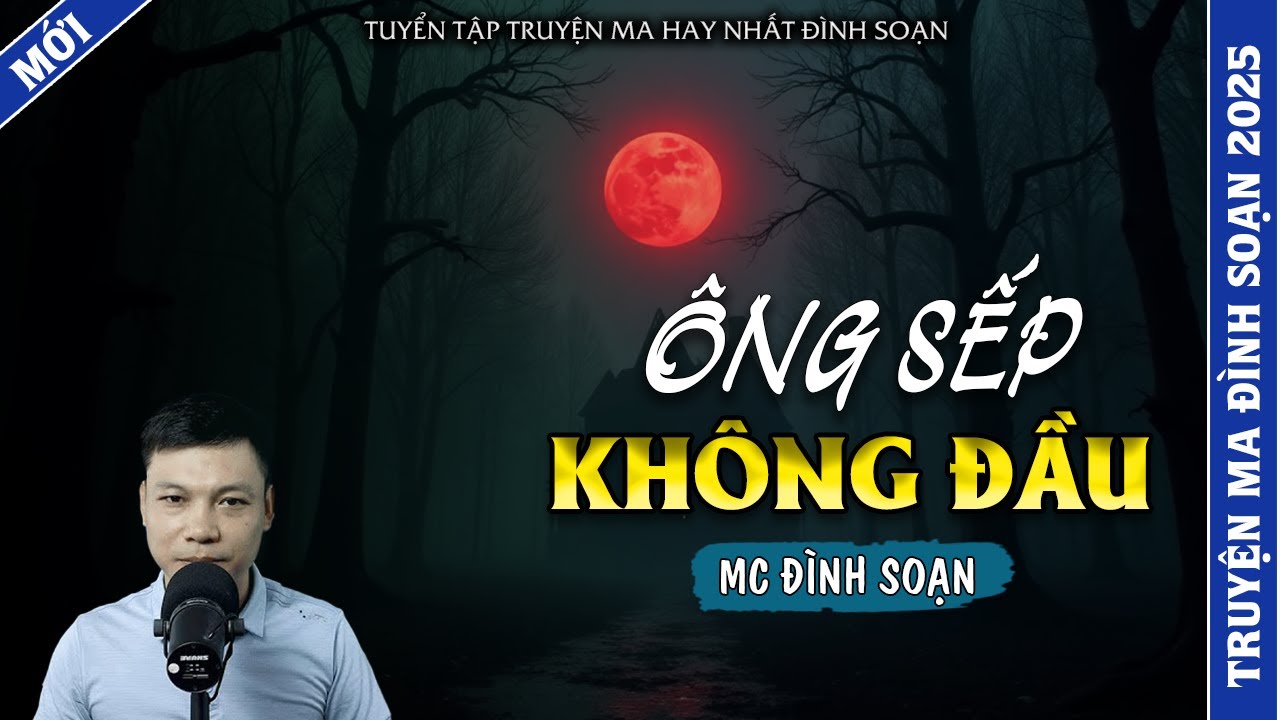 TRUYỆN MA ĐÌNH SOẠN | ÔNG SẾP KHÔNG ĐẦU | TRUYỆN MA 2026 MC ĐÌNH SOẠN KỂ LẠI