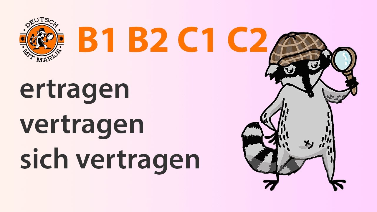 ertragen | vertragen | sich vertragen | Wortschatz B1 B2 C1 C2