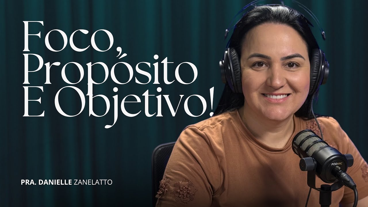 FOCO, PROPÓSITO E OBJETIVO | Danielle Zanelatto