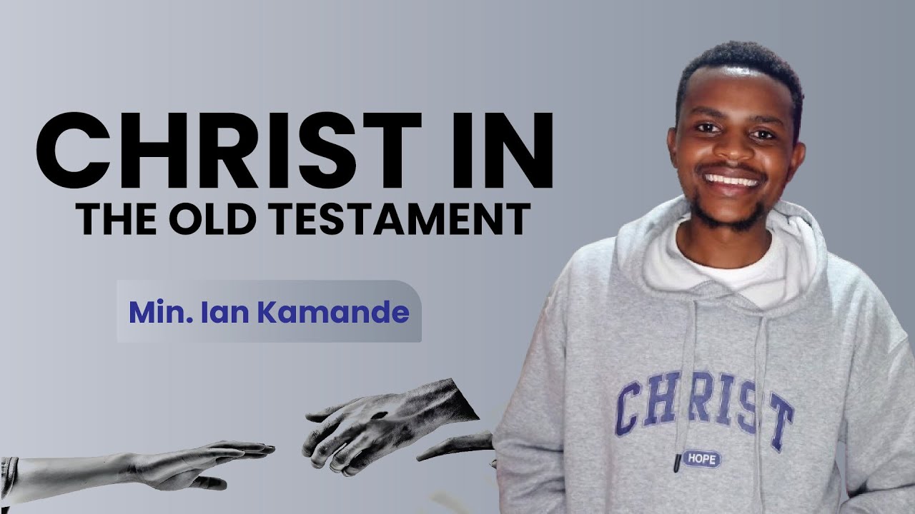 CHRIST IN THE OLD TESTAMENT || MIN.  Ian Kamande 'Royalty'