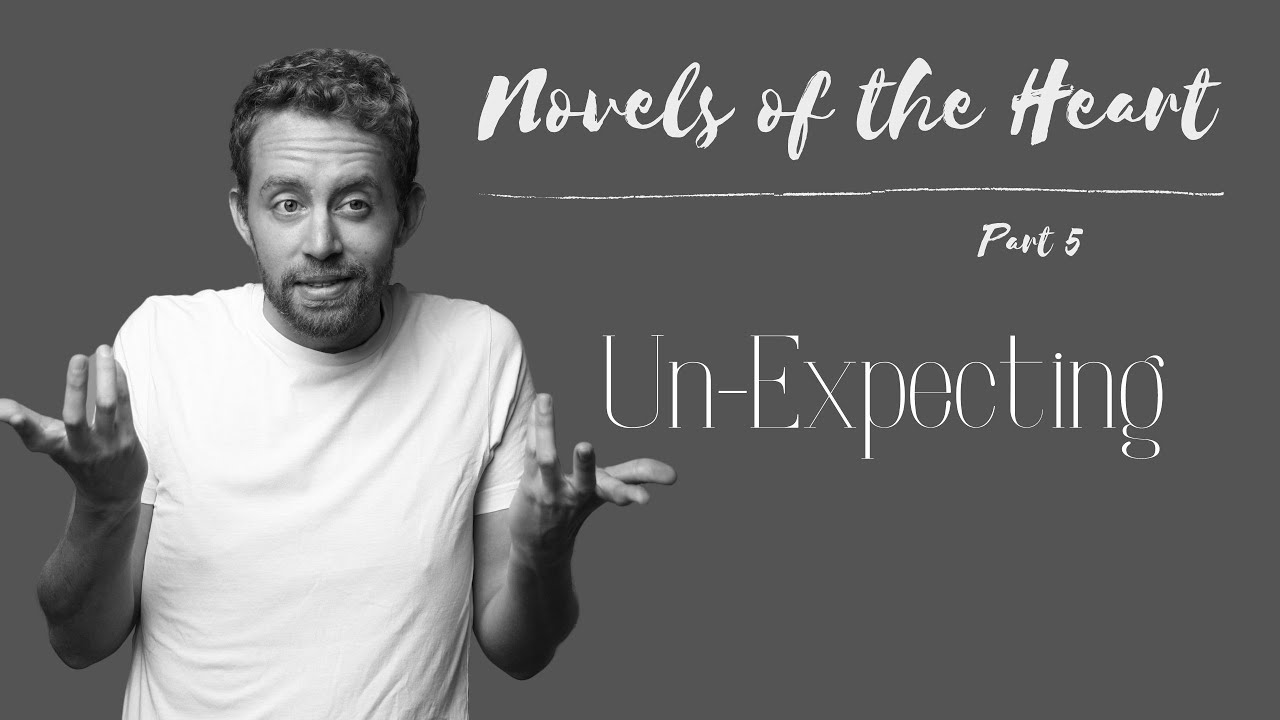 Novels of the Heart, Part 5: Un-Expecting