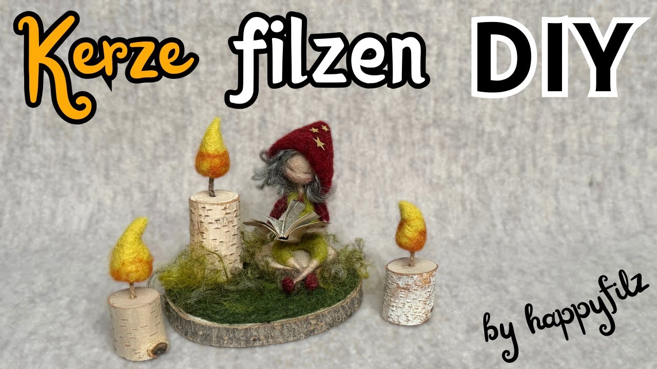 Filzanleitung Kerze * Filzen für Anfänger * Filzen mit der Nadel * Wichtel DIY * Needle Felting
