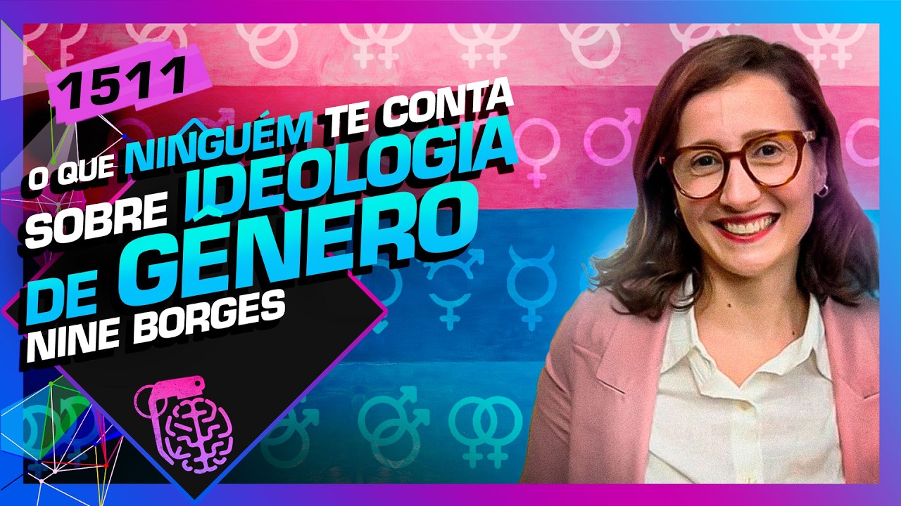 IDEOLOGIA DE GÊNERO: NINE BORGES - Inteligência Ltda. Podcast #1511