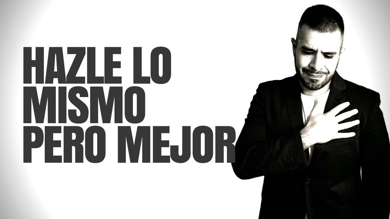 SI TE HIZO SUFRIR, HAZLE LO MISMO PERO MEJOR