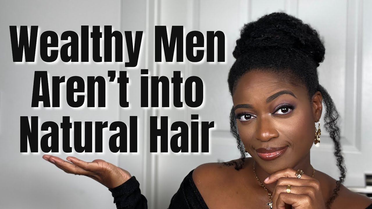 Dating Wealthy Men While Wearing Your Natural Hair 🤔