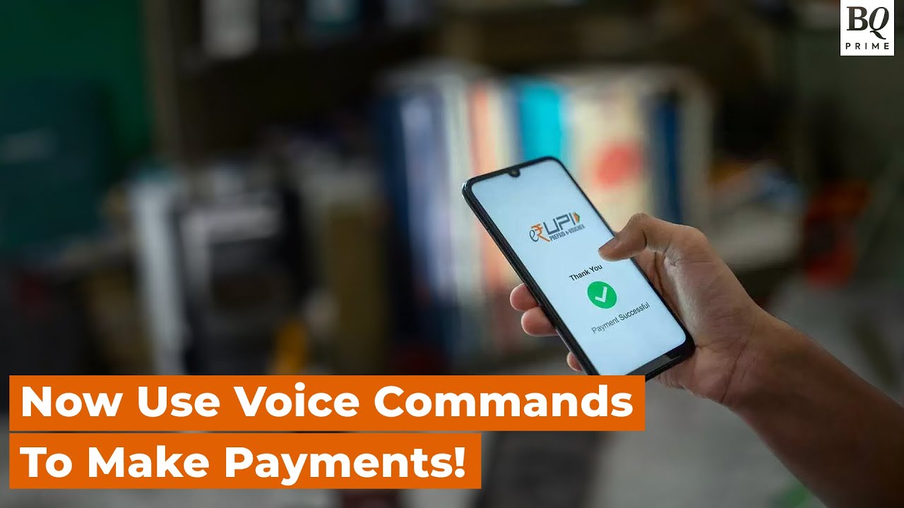 NPCI Launches Hello UPI, Payments Can Now Be Made Via Voice Commands | BQ Prime