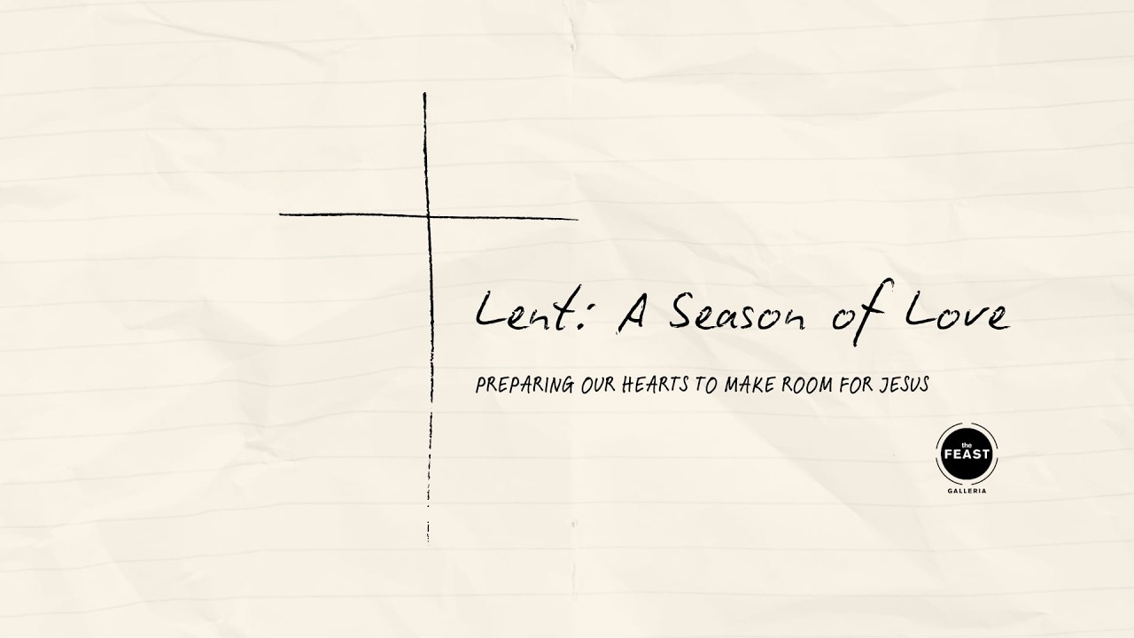 Lent: A Season of Love  | Feast Galleria 10:30am Session