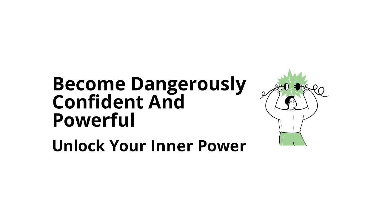 How to become dangerously confident and powerful
