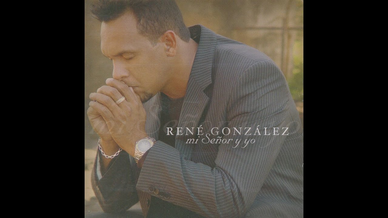 Rene Gonzalez - Mi Se&ntilde;or Y Yo (Album HD)