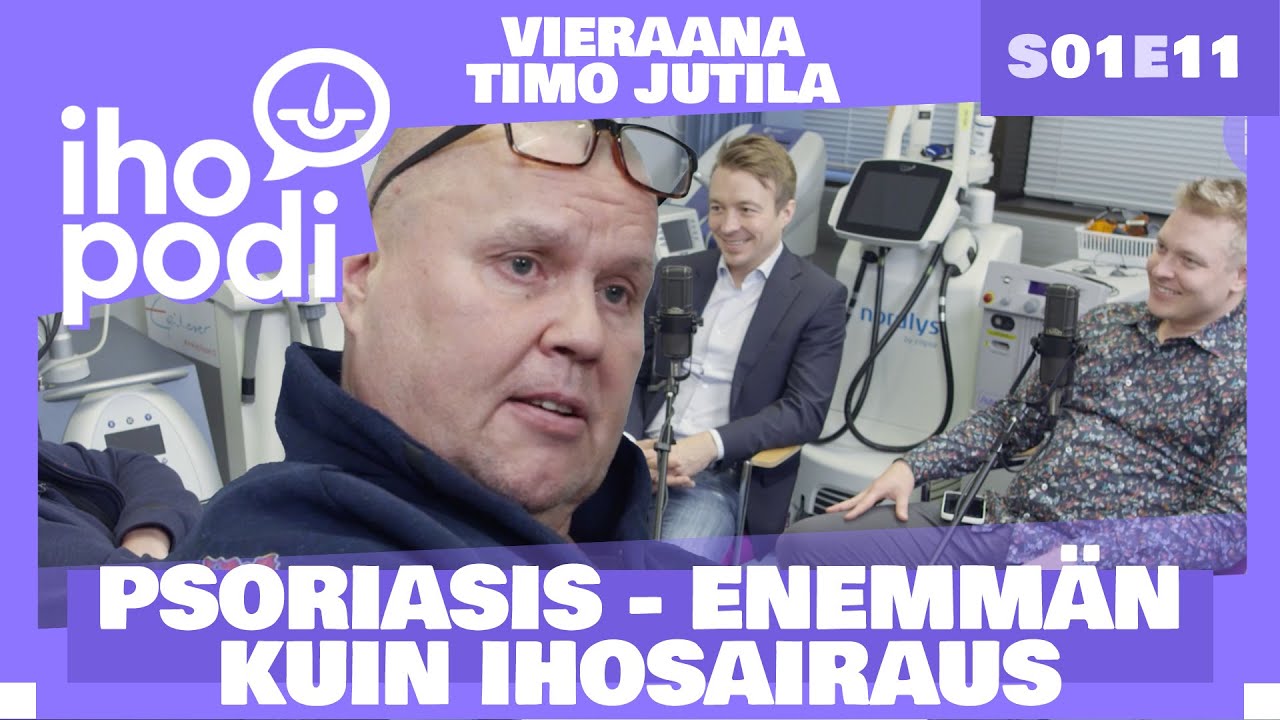 Ihopodi - S01E11 – PSORIASIS - ENEMMÄN KUIN IHOSAIRAUS. Vieraana TIMO JUTILA