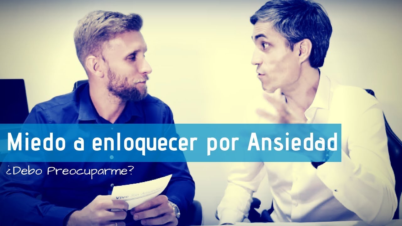 Miedo a volverse loco por la ansiedad (¿debo preocuparme?)