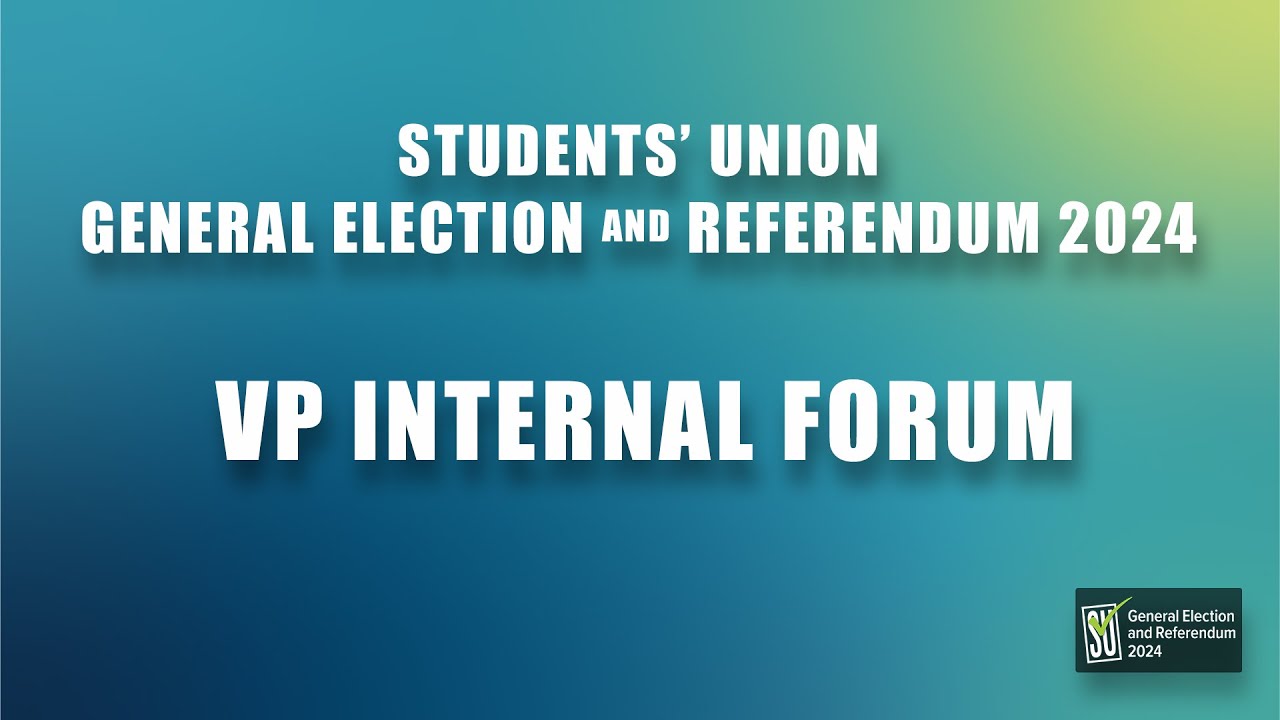STUDENTS' UNION 2024 GENERAL ELECTION FORUM: VP INTERNAL