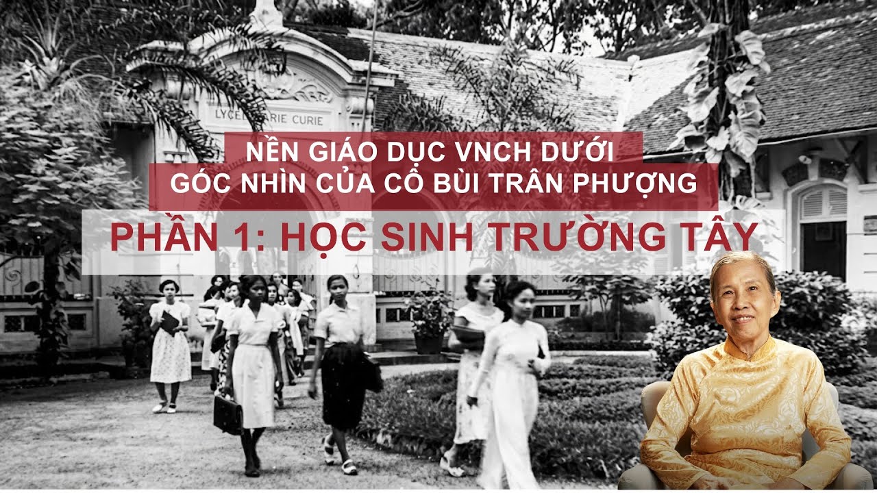 Nền giáo dục VNCH dưới góc nhìn của cô Bùi Trân Phượng - P1
