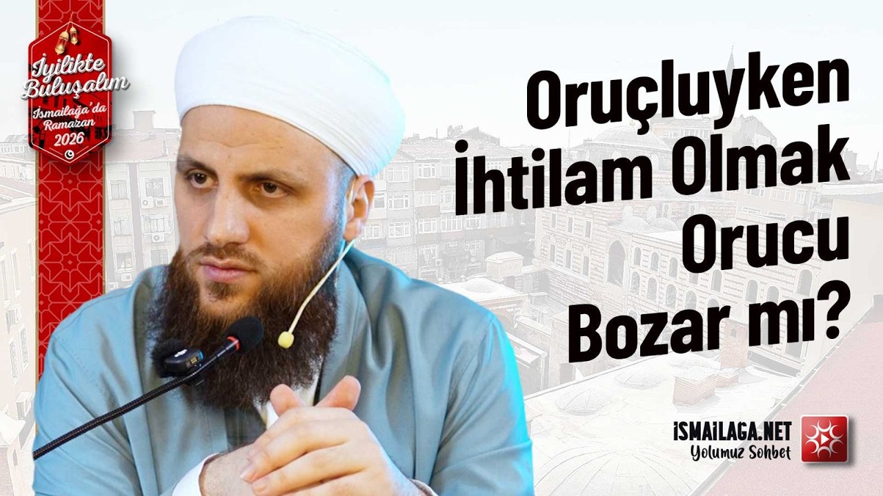 Oruçluyken  İhtilam Olmak Orucu Bozar mı?  - Ömer Faruk Korkmaz Hoca Efendi @ismailaganet