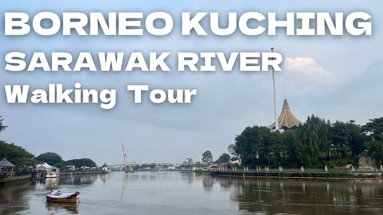 Sarawak River Borneo Kuching🇲🇾 Walking Tour