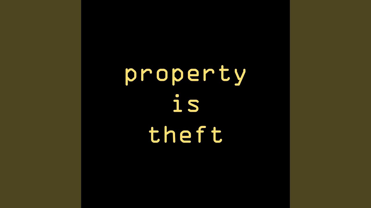 Property Is Theft