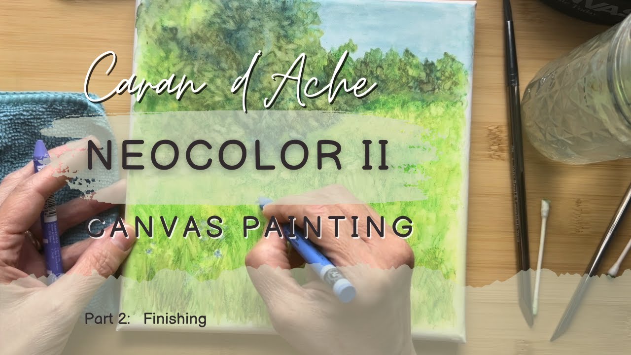 Caran d’Ache Neocolor II | Watercolor Canvas | Part 2