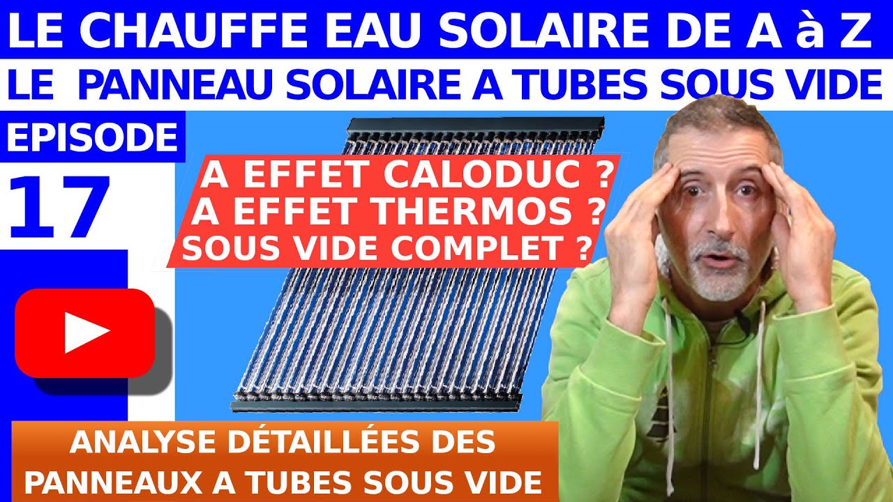 TOUT SAVOIR SUR LE CHAUFFE EAU SOLAIRE – ÉPISODE 17 - LE PANNEAU SOLAIRE THERMIQUE A TUBES SOUS VIDE