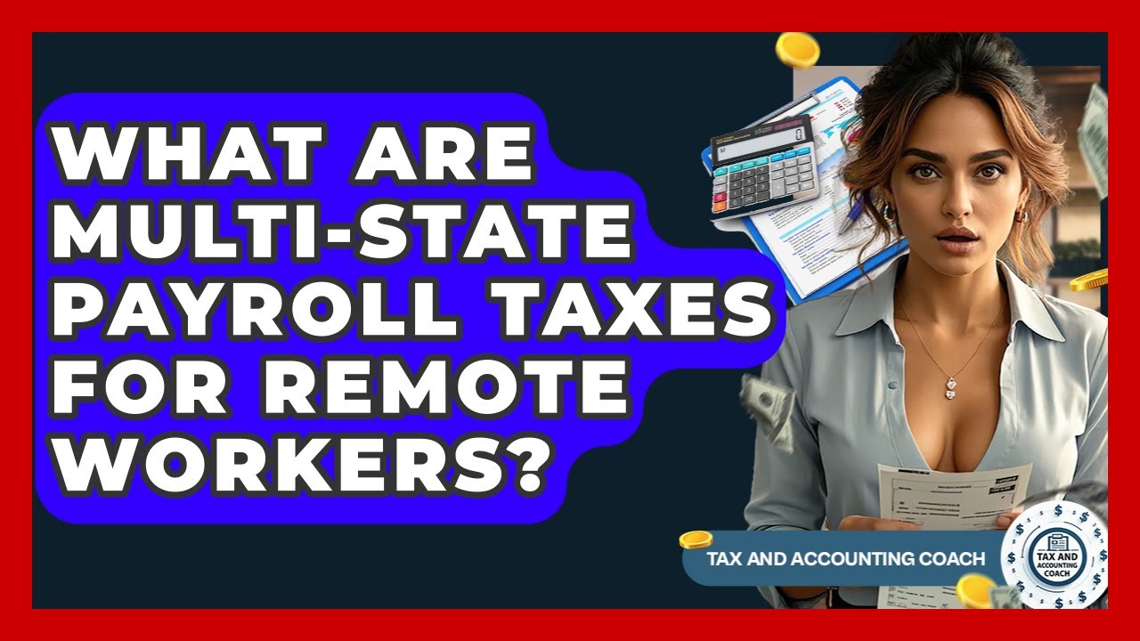 What Are Multi-state Payroll Taxes For Remote Workers? - Tax and Accounting Coach