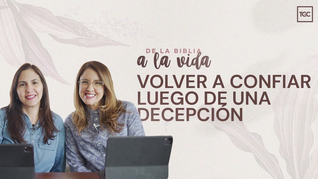 Volver a confiar luego de una decepción | De la Biblia a la vida podcast