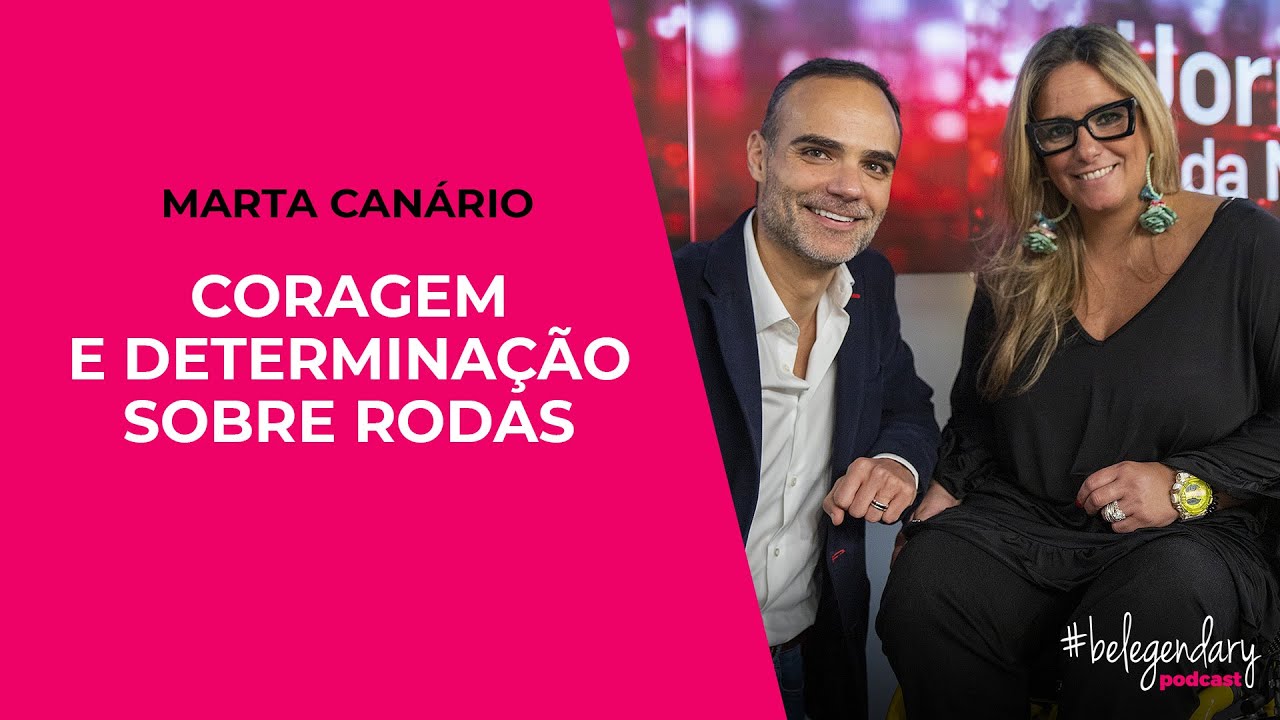 Marta Can&aacute;rio - Coragem e determina&ccedil;&atilde;o sobre rodas - #belegendary PODCAST - Ep. 24 - 3&ordf; Ed
