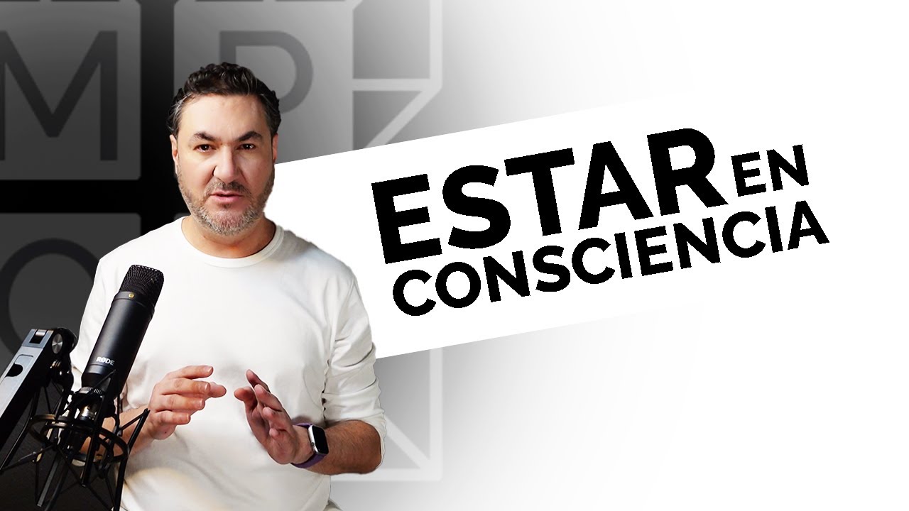 T1 E3 ¿Qué es estar en Consciencia?