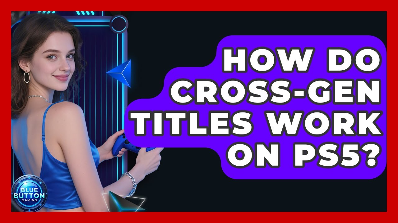 How Do Cross-gen Titles Work On PS5? - Blue Button Gaming